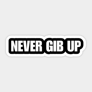 Never Gib Up Shirt| Funny Meme Gen Z y2k Sticker